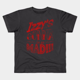 Izzy's Gonna Be So Mad!!! Kids T-Shirt